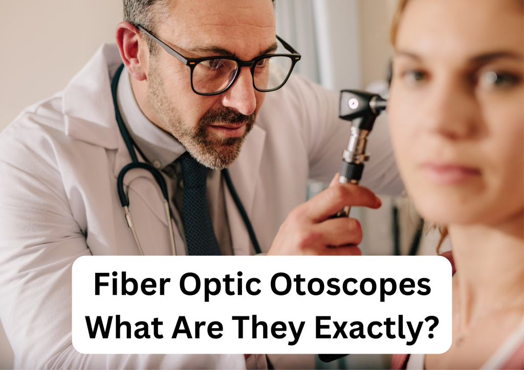 Fiber Optic Otoscopes What Are They Exactly? MyMedici Health